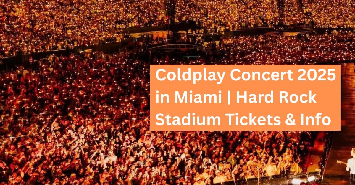 Coldplay Concert 2025 in Miami | Hard Rock Stadium Tickets & Info